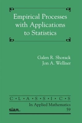 Empirical Processes with Applications to Statistics - Shorack, Galen R., and Wellner, Jon A.