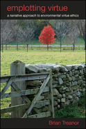 Emplotting Virtue: A Narrative Approach to Environmental Virtue Ethics