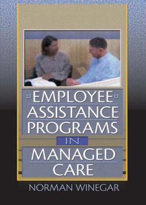 Employee Assistance Programs in Managed Care - Winston, William, and Winegar, Norman