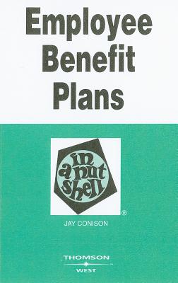Employee Benefit Plans in a Nutshell - Conison, Jay
