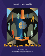 Employee Benefits: A Primer for Human Resource Professionals