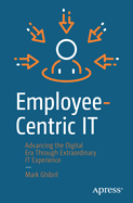 Employee-Centric It: Advancing the Digital Era Through Extraordinary It Experience