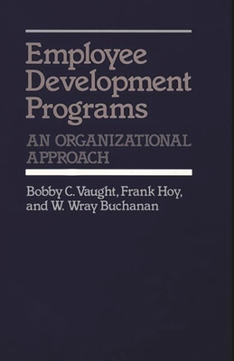 Employee Development Programs: An Organizational Approach - Buchanan, W W, and Hoy, Frank, and Vaught, Bobby C