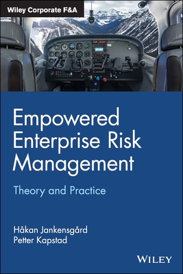 Empowered Enterprise Risk Management: Theory and Practice - Jankensgard, Hakan, and Kapstad, Petter