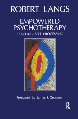 Empowered Psychotherapy: Teaching Self-Processing - Langs, Robert