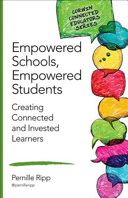 Empowered Schools, Empowered Students: Creating Connected and Invested Learners - Ripp, Pernille S