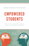 Empowered Students: Educating Flexible Minds for a Flexible Future