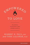 Empowered to Love: Discovering Your God-Given Power to Create a Marriage You Both Love