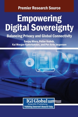 Empowering Digital Sovereignty: Balancing Privacy and Global Connectivity - Misra, Sanjay (Editor), and Kvalvik, Petter (Editor), and Kj Lerbakken, Kai Morgan (Editor)