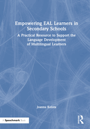 Empowering Eal Learners in Secondary Schools: A Practical Resource to Support the Language Development of Multilingual Learners