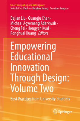 Empowering Educational Innovation Through Design: Volume Two: Best Practices from University Students - Liu, Dejian (Editor), and Chen, Guangju (Editor), and Adarkwah, Michael Agyemang (Editor)