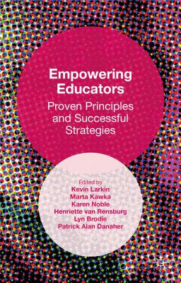 Empowering Educators: Proven Principles and Successful Strategies - Danaher, Patrick Alan (Editor), and Noble, Karen (Editor), and Larkin, Kevin M. (Editor)