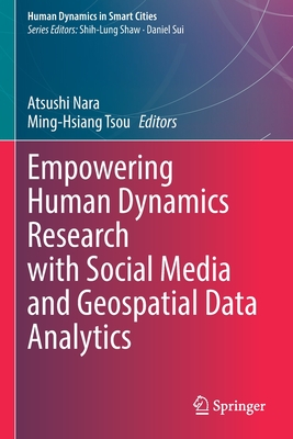 Empowering Human Dynamics Research with Social Media and Geospatial Data Analytics - Nara, Atsushi (Editor), and Tsou, Ming-Hsiang (Editor)