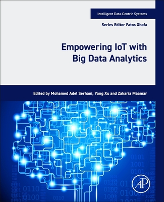Empowering Iot with Big Data Analytics - Serhani, Mohamed Adel (Editor), and Xu, Yang (Editor), and Maamar, Zakaria (Editor)
