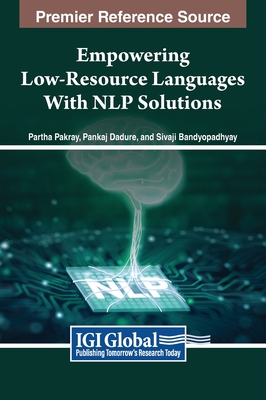 Empowering Low-Resource Languages With NLP Solutions - Pakray (Editor), and Dadure (Editor), and Bandyopadhyay (Editor)