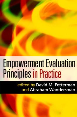 Empowerment Evaluation Principles in Practice - Fetterman, David M, Dr., PhD (Editor), and Wandersman, Abraham, PhD (Editor)