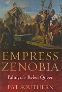 Empress Zenobia: Palmyra's Rebel Queen
