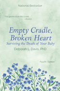 Empty Cradle, Broken Heart: Surviving the Death of Your Baby