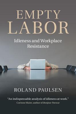 Empty Labor: Idleness and Workplace Resistance - Paulsen, Roland