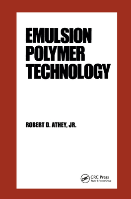 Emulsion Polymer Technology - Athey, Robert D, Ph.D., and Wang, Anthony, and Hu, Bo
