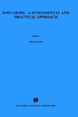Emulsions - A Fundamental and Practical Approach - Sjoblom, Johan (Editor), and Sjc6blom, Johan (Editor), and Sjablom, Johan (Editor)
