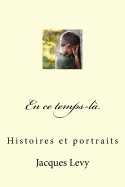 En Ce Temps-La: Histoires Et Portraits