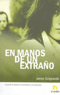 En Manos de Un Extrano - Grippando, James, and Hill, Toni (Translated by)