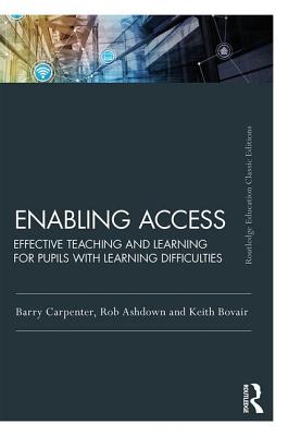 Enabling Access: Effective Teaching and Learning for Pupils with Learning Difficulties - Carpenter, Barry, OBE (Editor), and Ashdown, Rob (Editor), and Bovair, Keith (Editor)
