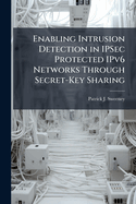 Enabling Intrusion Detection in Ipsec Protected Ipv6 Networks Through Secret-Key Sharing