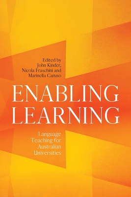Enabling Learning: Language Teaching for Australian Universities - Kinder, John (Editor), and Fraschini, Nicola (Editor), and Caruso, Marinella (Editor)
