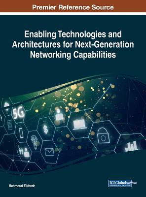 Enabling Technologies and Architectures for Next-Generation Networking Capabilities - Elkhodr, Mahmoud (Editor)