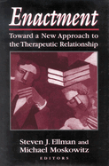 Enactment: Toward a New Approach to the Therapeutic Relationship