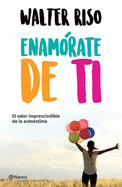 Enam?rate de Ti: El Valor Imprescindible de la Autoestima