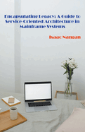 Encapsulating Legacy: A Guide to Service-Oriented Architecture in Mainframe Systems
