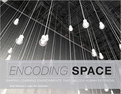 Encoding Space: Shaping Learning Environments That Unlock Human Potential - Mathews, Brian