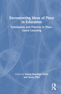 Encountering Ideas of Place in Education: Scholarship and Practice in Place-Based Learning