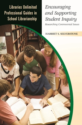 Encouraging and Supporting Student Inquiry: Researching Controversial Issues - Selverstone, Harriet