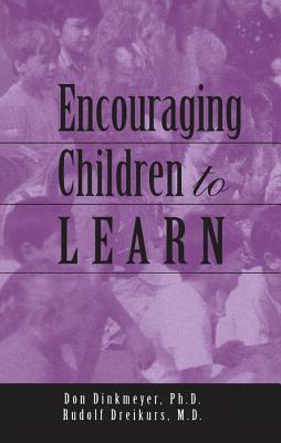 Encouraging Children to Learn - Dreikurs, Rudolf, and Dinkmeyer, Don Sr.