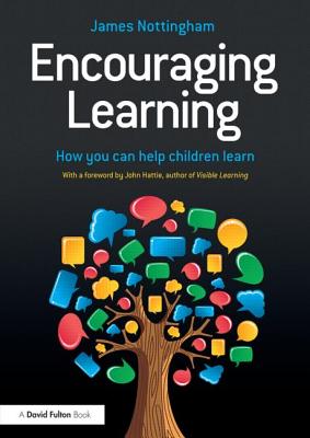 Encouraging Learning: How you can help children learn - Nottingham, James