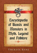 Encyclopedia of Beasts and Monsters in Myth, Legend and Folklore