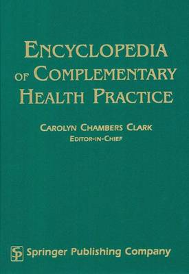 Encyclopedia of Complementary Health Practice P - Clark, Carolyn Chambers, Edd, Arnp, Faan (Editor), and Gordon, Rena, PhD (Editor), and Harris, Barbara, RN, Lmt (Editor)