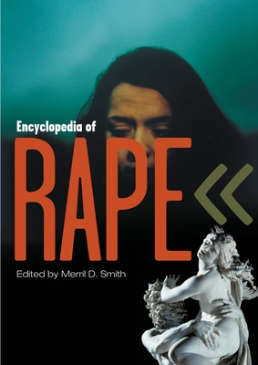 Encyclopedia of Rape - Smith, Merril D (Editor)