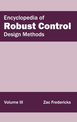 Encyclopedia of Robust Control: Volume III (Design Methods) - Fredericks, Zac (Editor)