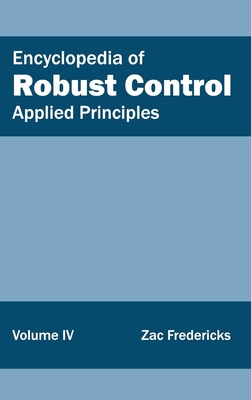 Encyclopedia of Robust Control: Volume IV (Applied Principles) - Fredericks, Zac (Editor)