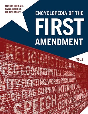 Encyclopedia of the First Amendment - Vile, John R, and Hudson, David L, and Schultz, David