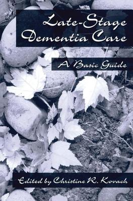 End-Stage Dementia Care: A Basic Guide - Kovach, C. R.
