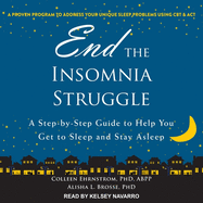 End the Insomnia Struggle: A Step-By-Step Guide to Help You Get to Sleep and Stay Asleep