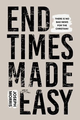 End Times Made Easy - Morris, Joseph