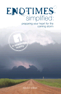 End-Times Simplified: Preparing Your Heart for the Coming Storm