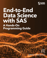 End-to-End Data Science with SAS: A Hands-On Programming Guide